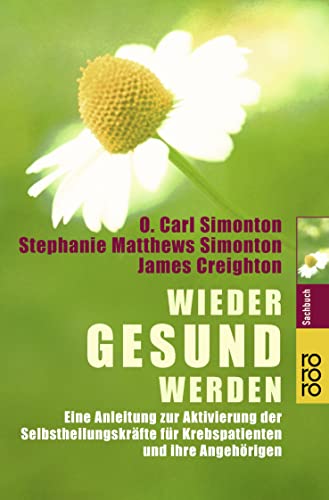 Beispielbild fr Wieder gesund werden: Eine Anleitung zur Aktivierung der Selbstheilungskrfte fr Krebspatienten und ihre Angehrigen. (Sachbuch) (rororo Taschenbcher) zum Verkauf von Books Unplugged