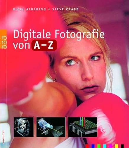 Beispielbild fr Digitale Fotografie von A - Z Nigel Atherton & Steve Crabb. [Dt. von Matthias Schossig] zum Verkauf von Antiquariat Buchhandel Daniel Viertel