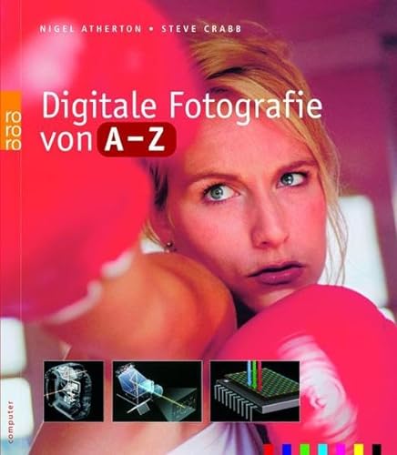 Stock image for Digitale Fotografie von A - Z Nigel Atherton & Steve Crabb. [Dt. von Matthias Schossig] for sale by Antiquariat Buchhandel Daniel Viertel