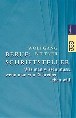 9783499613111: Beruf, Schriftsteller: Was man wissen muss, wenn man vom Schreiben leben will (Rororo Sachbuch)