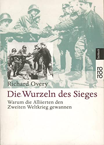 Imagen de archivo de Die Wurzeln des Sieges. Warum die Alliierten den Zweiten Weltkrieg gewannen. a la venta por medimops