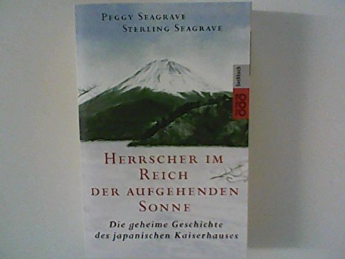 Herrscher im Reich der aufgehenden Sonne. Die geheime Geschichte des japanischen Kaiserhauses. (9783499613180) by Seagrave, Peggy; Seagrave, Sterling