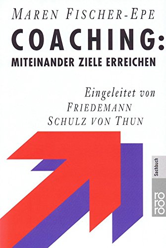 Coaching: miteinander Ziele erreichen. Eingeleitet von Friedemann Schulz von Thun. (Nr. 61326) Miteinander reden: Praxis - Fischer-Epe, Maren