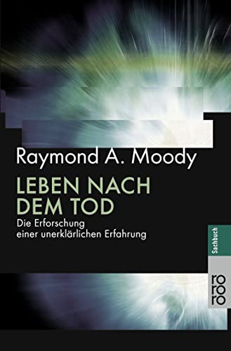 Leben Nach Dem Tod: Die Erforschung Einer Unerklärlichen Erfahrung. Vorw. V. Melvin Morse U. Elisabeth Kübler-Ross - Moody, Raymond A.; Moody, Raymond A.