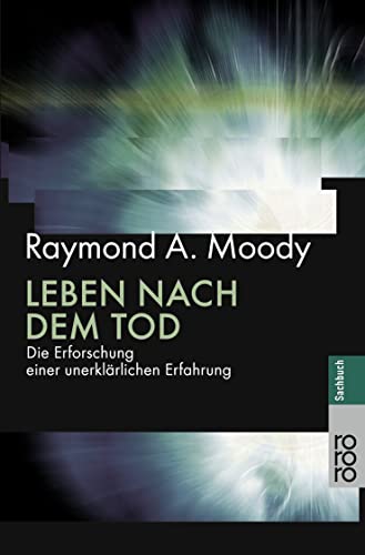 Leben nach dem Tod. Die Erforschung einer unerklÃ¤rlichen Erfahrung. (9783499613494) by Raymond A. Moody Jr.