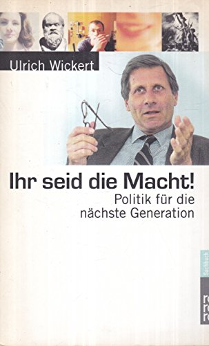 Beispielbild für Ihr seid die Macht!: Politik fÃ¼r die nÃ¤chste Generation Wickert, Ulrich zum Verkauf von tomsshop.eu