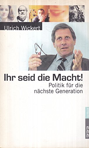 Imagen de archivo de Ihr seid die Macht!: Politik für die nächste Generation Wickert, Ulrich a la venta por tomsshop.eu