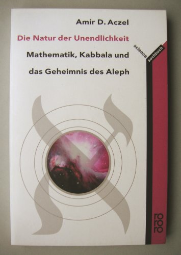 Die Natur der Unendlichkeit - Mathematik, Kabbala und das Geheimnis des Aleph - Deutsch von Hainer Kober (= rororo science sachbuch 61358) - Aczel Amir D.