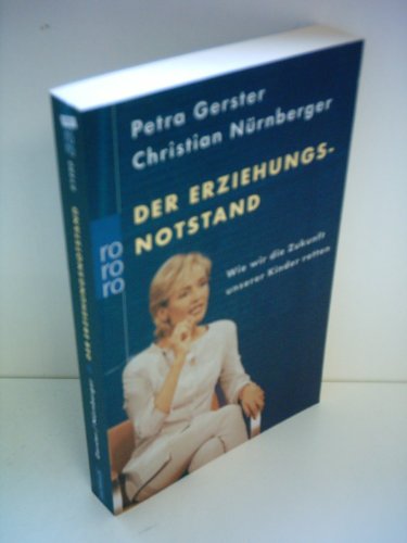 Der Erziehungsnotstand : wie wir die Zukunft unserer Kinder retten. - Gerster, Petra, und Christian Nürnberger