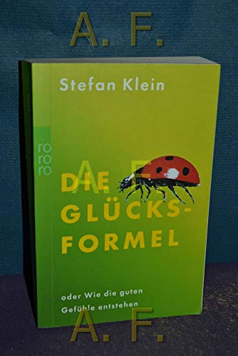 Die Glücksformel oder wie die guten Gefühle entstehen Stefan Klein. [Schautaf. von Peter Palm]