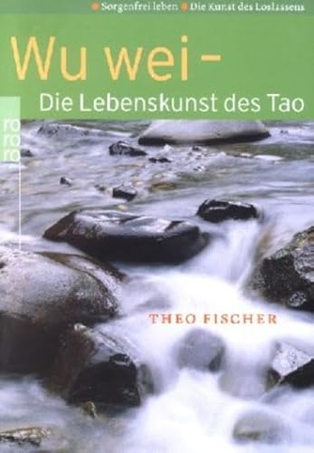 Beispielbild fr Wu wei - Die Lebenskunst des Tao. Sorgenfrei leben. Die Kunst des Loslassens. zum Verkauf von medimops