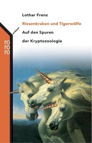 Riesenkraken und Tigerwölfe. Auf den Spuren der Kryptozoologie.