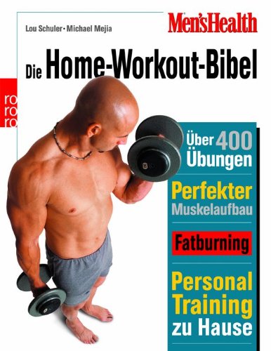 Imagen de archivo de Men's Health: Die Home-Workout-Bibel: Das ultimative Personal Training fr Einsteiger, Fortgeschrittene und Profis. ber 400 effektive bungen. . 400 effektive bungen. Perfekter Muskelaufbau a la venta por medimops