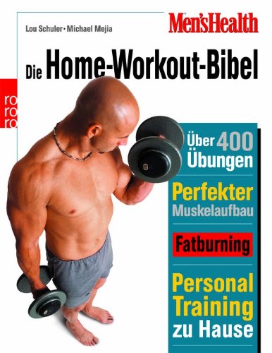 9783499616495: Men's Health: Die Home-Workout-Bibel: Der ultimative Personal-Trainer fr Einsteiger, Fortgeschrittene und Profis. ber 400 effektive bungen. Perfekter Muskelaufbau