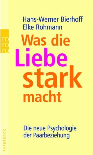 Was die Liebe stark macht. Die neue Psychologie der Paarbeziehung.