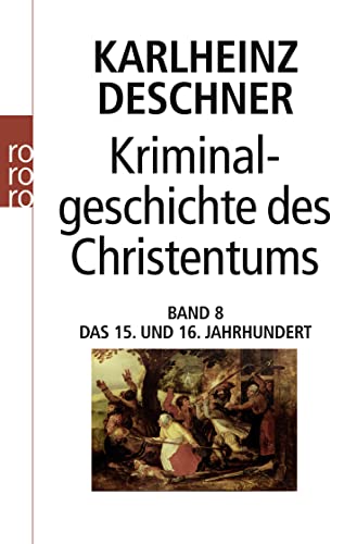 Beispielbild fr Kriminalgeschichte des Christentums. Band 8: Das 15. und 16. Jahrhundert. Vom Exil der Ppste in Avignon bis zum Augsburger Religionsfrieden: BD 8 zum Verkauf von medimops