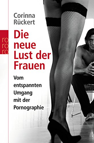 Beispielbild fr Die neue Lust der Frauen. Vom entspannten Umgang mit der Pornographie. zum Verkauf von medimops