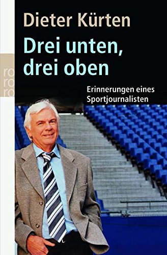 Beispielbild fr Drei unten, drei oben. Erinnerungen eines Sportjournalisten von Kürten, Dieter zum Verkauf von Nietzsche-Buchhandlung OHG