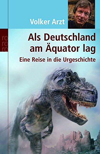 Als Deutschland am Äquator lag. Eine Reise in die Urgeschichte. - Arzt, Volker