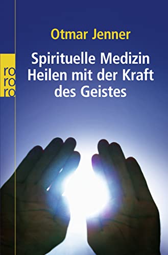 Spirituelle Medizin Heilen mit der Kraft des Geistes / Otmar Jenner