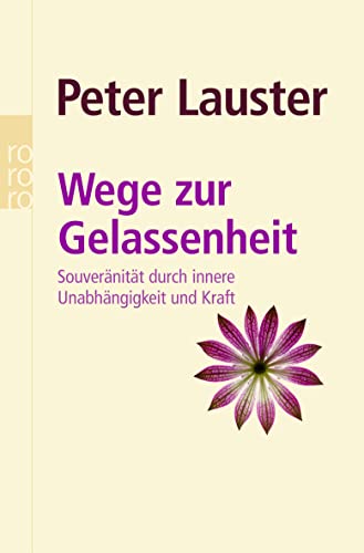 Wege zur Gelassenheit - Souveränität durch innere Unabhängigkeit und kraft - Lauster, Peter