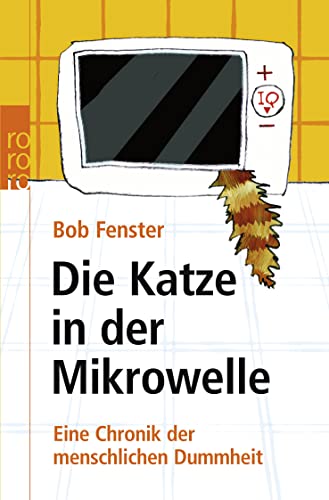 Stock image for Die Katze in der Mikrowelle: Eine Chronik der menschlichen Dummheit for sale by medimops