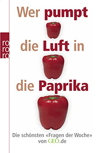 Stock image for Wer pumpt die Luft in die Paprika?: Die schnsten "Fragen der Woche" von GEO.de for sale by medimops