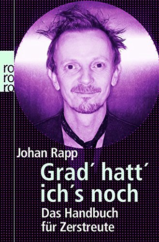Grad' hatt' ich's noch: Das Handbuch für Zerstreute - Rapp, Johan