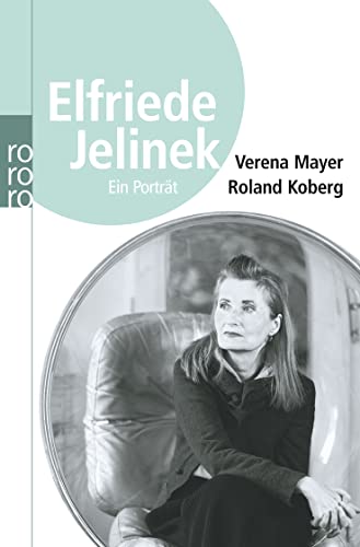Elfriede Jelinek : ein Porträt. ; Roland Koberg / Rororo ; 62099 : rororo-Sachbuch - Mayer, Verena und Roland Koberg