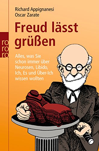 Freud läßt grüßen: Alles, was Sie schon immer über Neurosen, Libido, Ich, Es und Über-Ich wissen wollten - Appignanesi, Richard