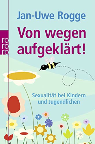 Von wegen aufgeklärt! : Sexualität bei Kindern und Jugendlichen - Jan-Uwe Rogge