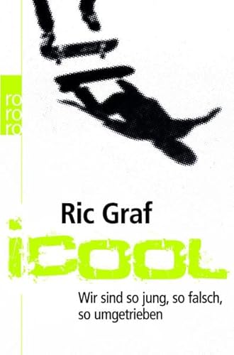 ICool : wir sind so jung, so falsch, so umgetrieben. (Rororo ; 62142) Sachbuch - Graf, Ric