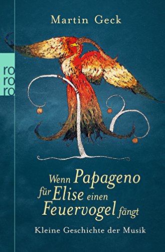 Wenn Papageno fÃ¼r Elise einen Feuervogel fÃ¤ngt (9783499621451) by Martin Geck