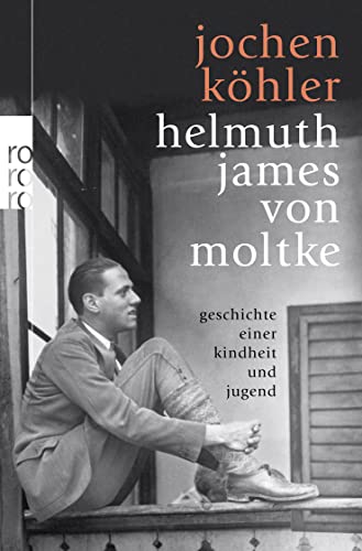 Helmuth James von Moltke: Geschichte einer Kindheit und Jugend - Köhler, Jochen