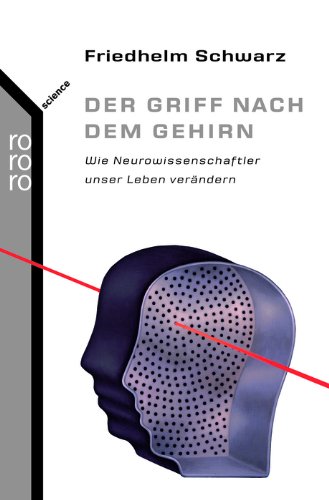 Beispielbild fr Der Griff nach dem Gehirn: Wie Neurowissenschaftler unser Leben verändern (Taschenbuch) von Friedhelm Schwarz (Autor) zum Verkauf von Nietzsche-Buchhandlung OHG