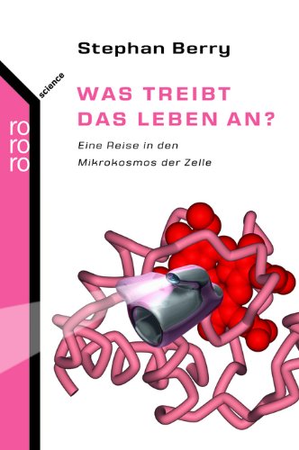 9783499622571: Was treibt das Leben an?: Eine Reise in den Mikrokosmus der Zelle