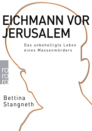 Eichmann vor Jerusalem : Das unbehelligte Leben eines Massenmörders - Bettina Stangneth