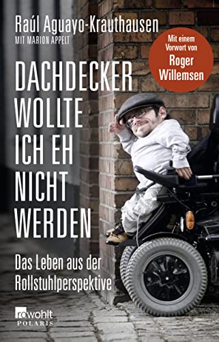 9783499622816: Dachdecker wollte ich eh nicht werden: Das Leben aus der Rollstuhlperspektive