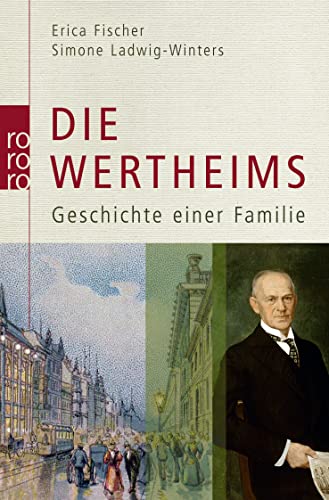 Die Wertheims Geschichte einer Familie - Fischer, Erica und Simone Ladwig-Winters