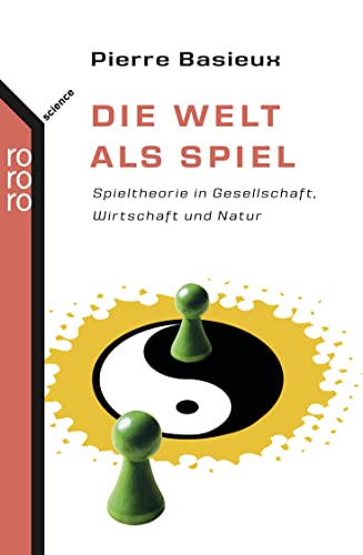 Die Welt als Spiel Spieltheorie in Gesellschaft, Wirtschaft und Natur / Pierre Basieux