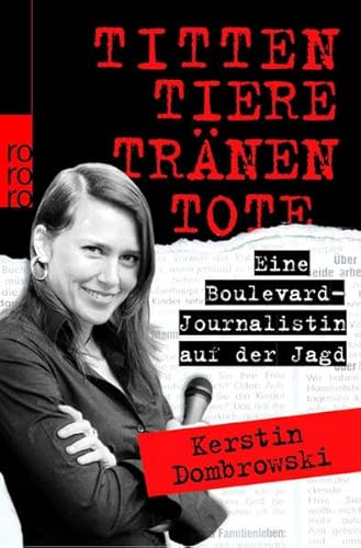 Beispielbild fr Titten, Tiere, Trnen, Tote: Eine Boulevard-Journalistin auf der Jagd zum Verkauf von medimops