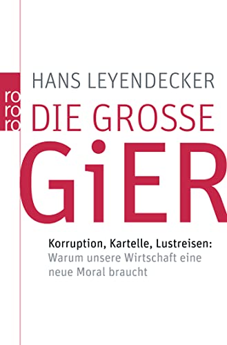 Beispielbild fr Die gro e Gier: Korruption, Kartelle, Lustreisen: Warum unsere Wirtschaft ein. zum Verkauf von Nietzsche-Buchhandlung OHG