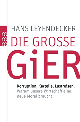 Stock image for Die gro e Gier: Korruption, Kartelle, Lustreisen: Warum unsere Wirtschaft ein. for sale by Nietzsche-Buchhandlung OHG