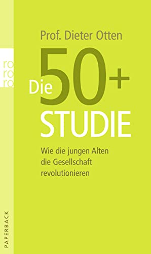 Die 50+-Studie. Wie die jungen Alten die Gesellschaft revolutionieren. rororo-Paperback - Otten, Dieter