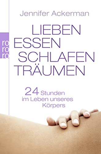 Lieben, Essen, Schlafen, Träumen. 24 Stunden im Leben unseres Körpers. - Ackerman, Jennifer