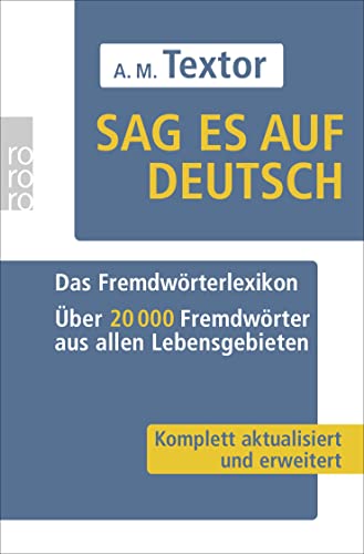 Sag es auf Deutsch: Das Fremdwörterlexikon. Über 20 000 Fremdwörter aus allen Lebensgebieten - Textor, A. M.