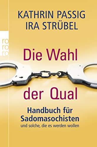 Stock image for Die Wahl der Qual: Handbuch fr Sadomasochisten und solche, die es werden wollen for sale by Ammareal