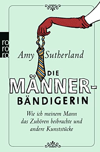 Stock image for Die Mnnerbndigerin: Wie ich meinem Mann das Zuhren beibrachte und andere Kunststcke for sale by medimops
