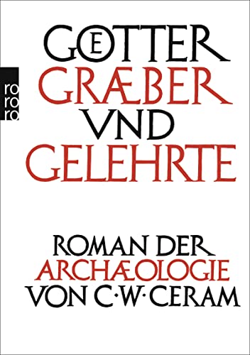 Götter, Gräber und Gelehrte. Roman der Archäologie. - Ceram, C. W. (d. i. Kurt W. Marek)