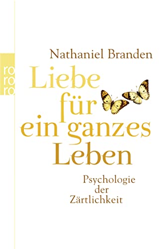 Liebe für ein ganzes Leben : Psychologie der Zärtlichkeit. Nathaniel Branden. Dt. von Lieselotte Mietzner / Rororo ; 62458 : Sachbuch. - Branden, Nathaniel und Lieselotte. Mietzner